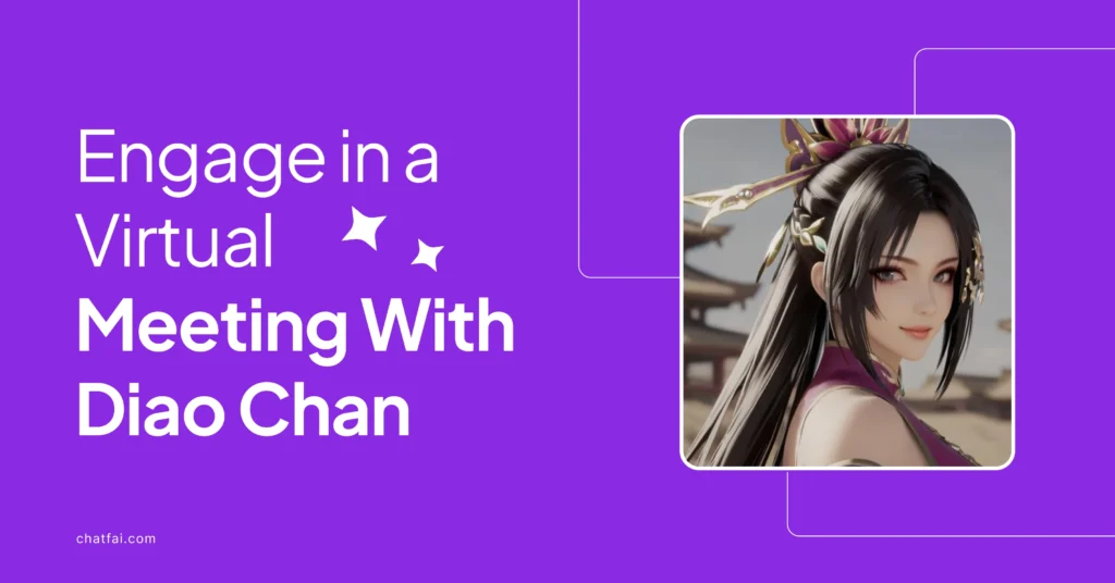 Engage in a Virtual Meeting With Diao Chan Using ChatFAI